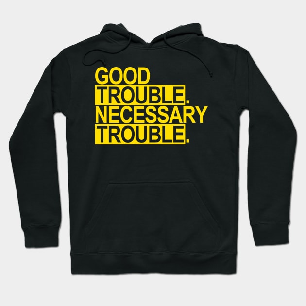 Good Trouble. Necessary Trouble. (yellow) Hoodie by skittlemypony